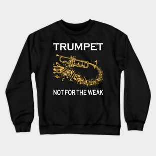 Trumpet Not For The Weak Crewneck Sweatshirt